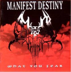 Manifest Destiny : What you fear